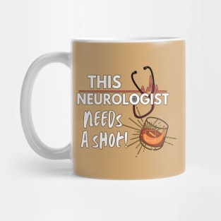 Funny Neurologist doctor gift idea- This Neurologist needs a shot Mug